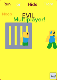 Run or hide from noob evil multiplayer!