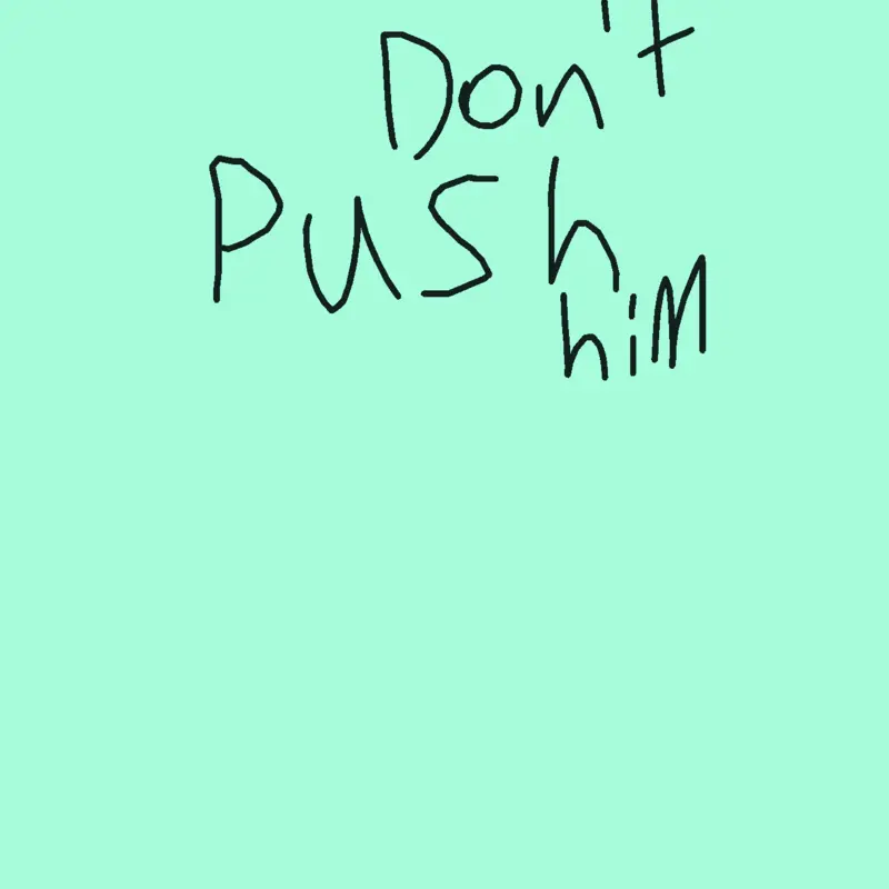 Don't push him by @Andrew280