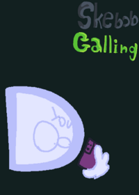 Skebob Calling -
