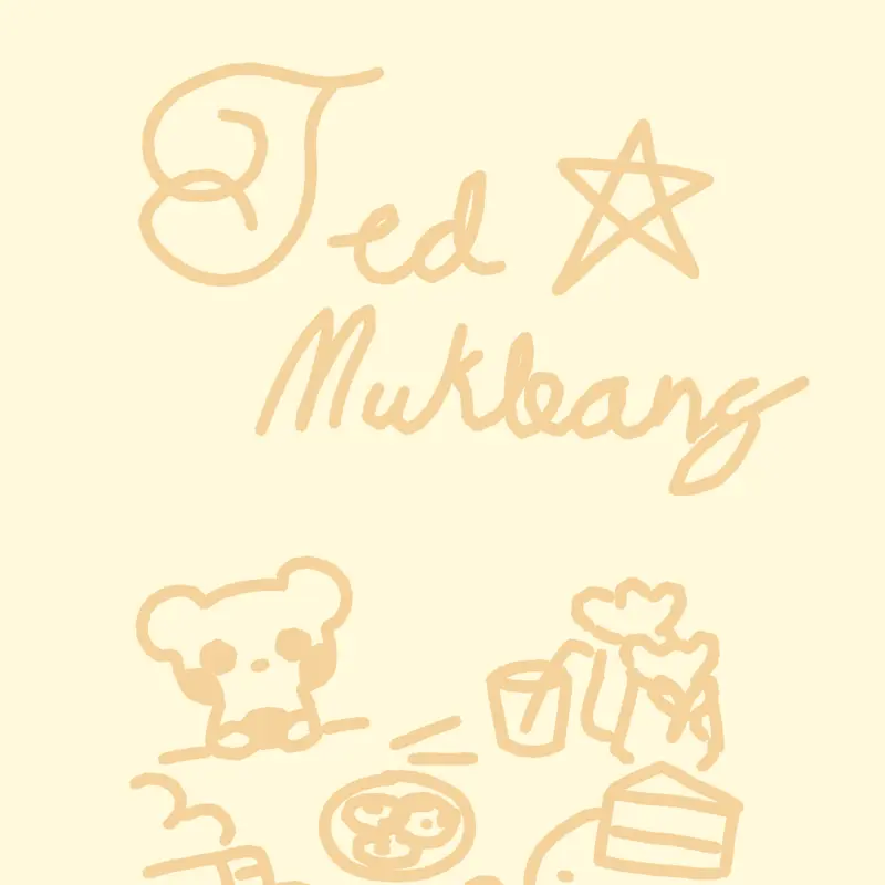Ted mukbang by @xNotfound