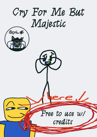 Cry for me but majestic