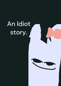An idiot story.