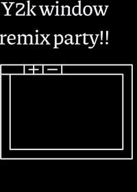 Y2K window Remix party!!