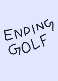 Ending Golf (rip my notif bc of this☠️☠️☠️)
