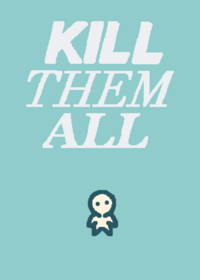 kill them all ( )