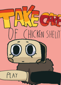 Take care of chicken shelly!