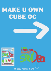 Make u own cube oc (the ending game sandbox)...