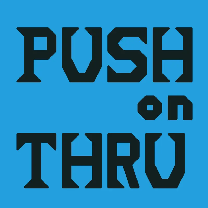 Push on Through by @blaagh