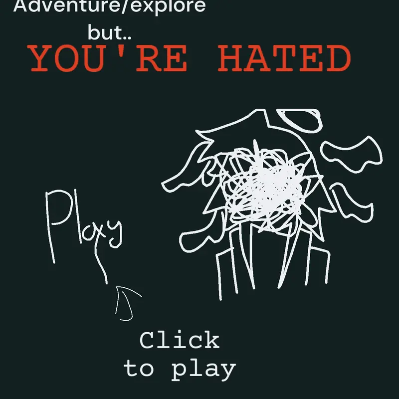 Adventure/explore but YOU'RE HATED by @Tanzaku
