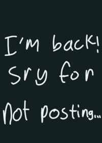 Sry for not posting!