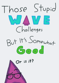 Those Stupid Wave Challenges But It’s...