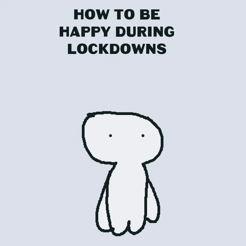 How to be happy in lockdowns by @purple-stickman