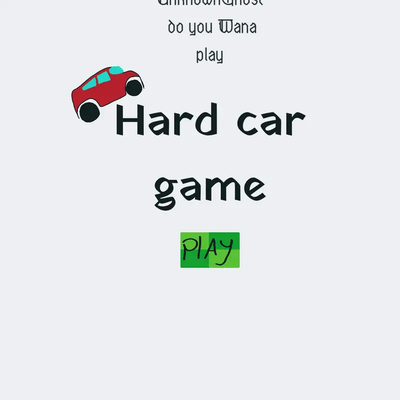 Really hard car game by @UnknownGhost