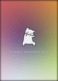 no one's around to help •••••