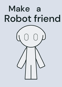 Make ur own robot friend !