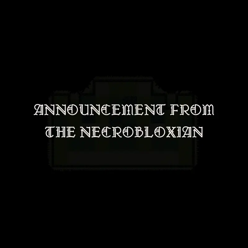 ANNOUNCEMENT FROM THE NECROBLOXIAN by @ChippyChips