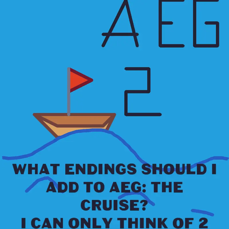 AEG 2: the cruise ending ideas by @RandomPlayz