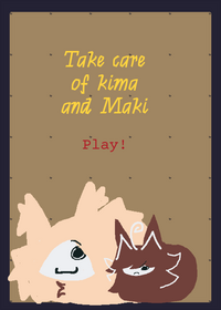 Take care of Kima and Maki!