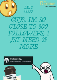 SO CLOSE TO THE NEXT FOLLOWER MILESTONE