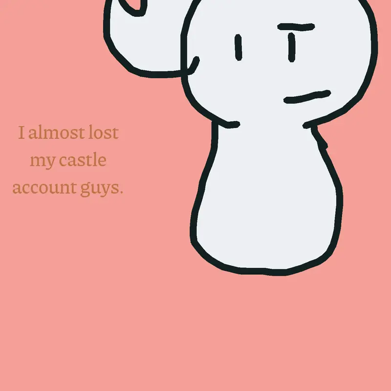 I almost lost my freaking castle account by @Pebblefan_DW