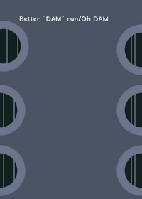 Better "DAM" run/Oh Dam from doors