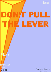DONT Pull the Lever!!!