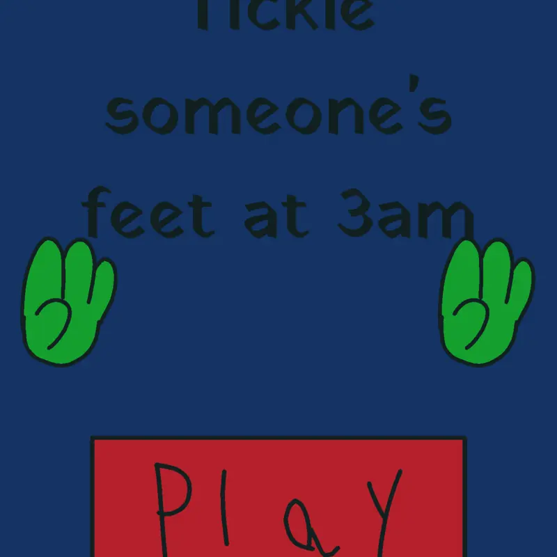 Tickle someone's feet at 3am by @LilaAlsoKnownAsLizzie