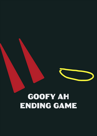 Goofy ahh endin gaem