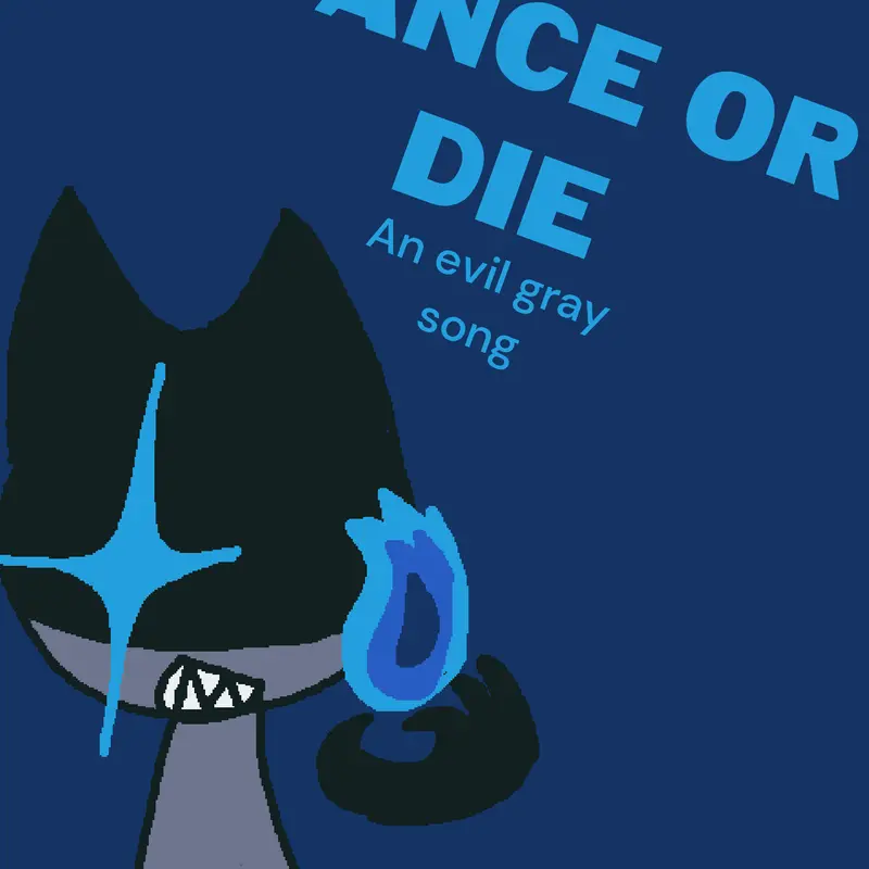 Dance or DIE ‘’an evil gray song’’ by @ilovewend2