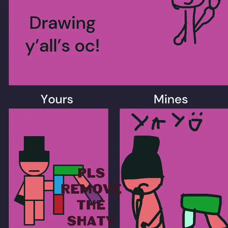 Pls remove the man saying shaty by @tangle-lye