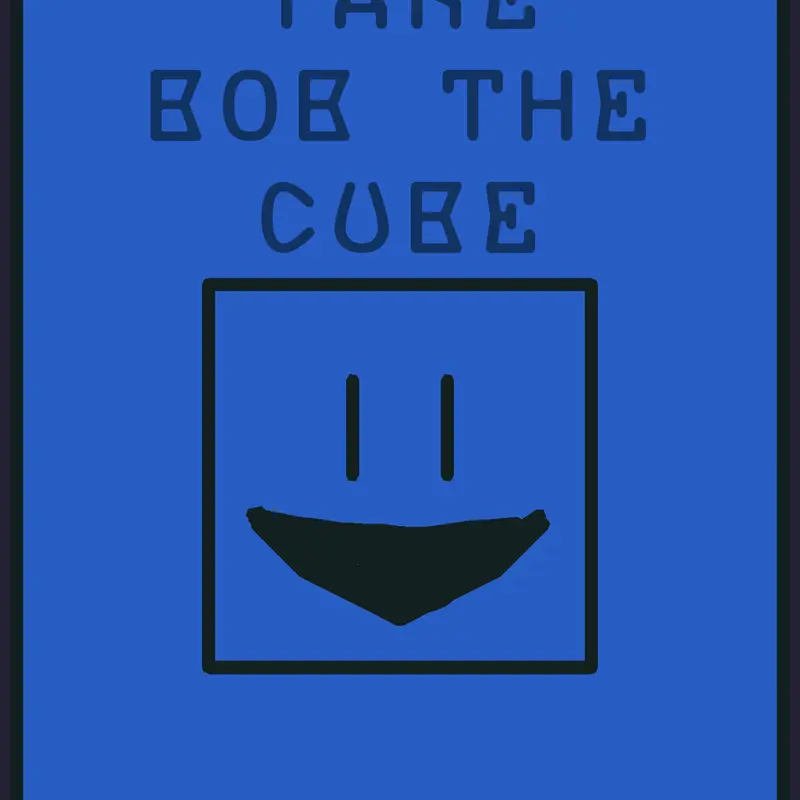 Take care of bob the cube by @Hunter14
