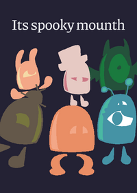 ITS SPOOKY MOUNTH