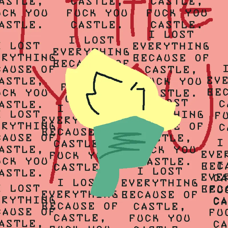 I Lost everything because of Castle by @Goofy-NoobyV2