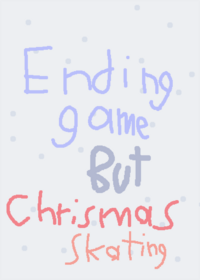 Ending game but Christmas and skating [free...