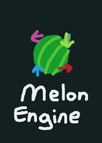 Melon Engine!