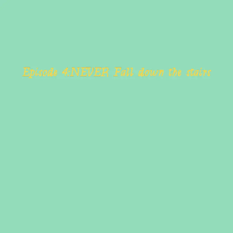 Episode 4:NEVER Fall down the stairs by @RogelynAraneta