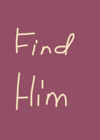 Find Him.