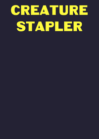 CREATURE STAPLER (btw you’re the creature in...