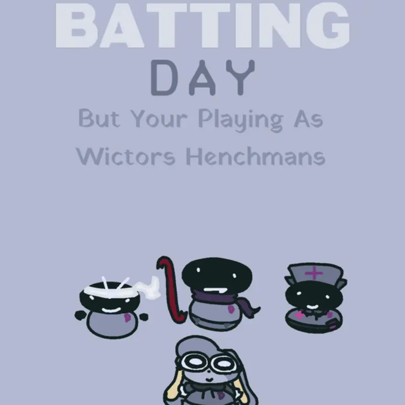 Batting Day But Your Playing As Henchman by @hellomyvillager6767