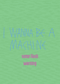 I Wanna Be A Machine - Animation meme (I...