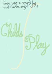 Child's Play —————— I-M-P-O-S-S-I-B-L-E