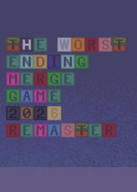 {2026 Remaster} — The Worst Ending Merge...