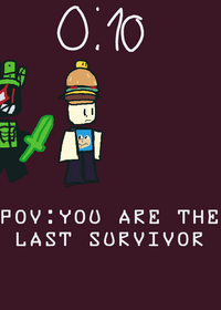 Pov: you are the last survivor