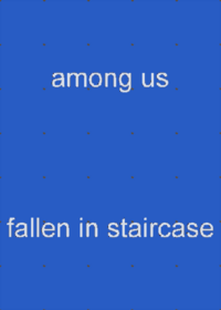 Among us Fallen in staircase