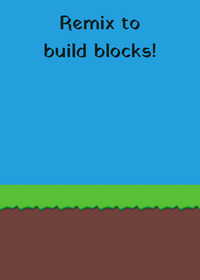 Build to remix a make a blocks!