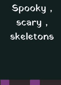 SPOOKY , SCARY , SKELETONS!