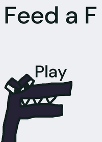 Feed a F (credit to BinaryGuy)