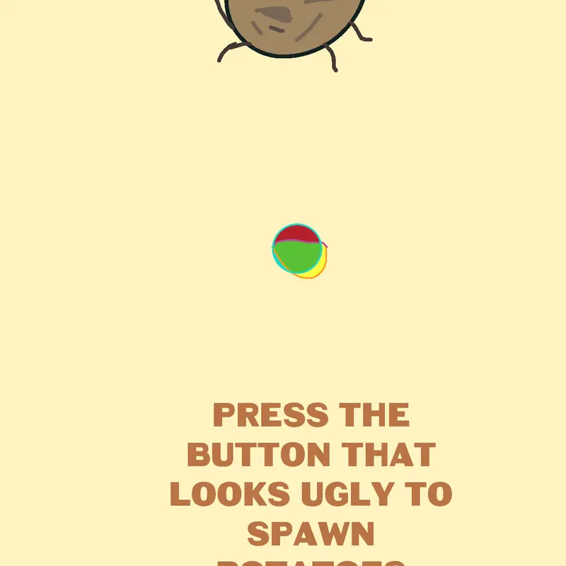 PressTheButtonThatLooksUglyToSpawnPotato by @LaxusDelaCerna