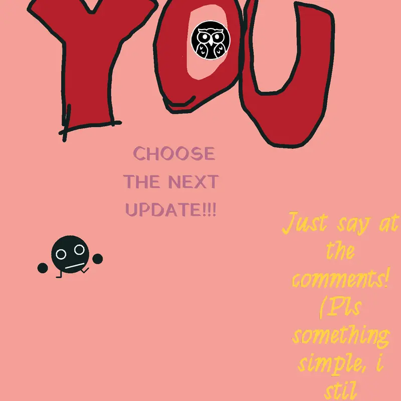 YOU choose the next UPDATE! by @coolguy_from_the_sky