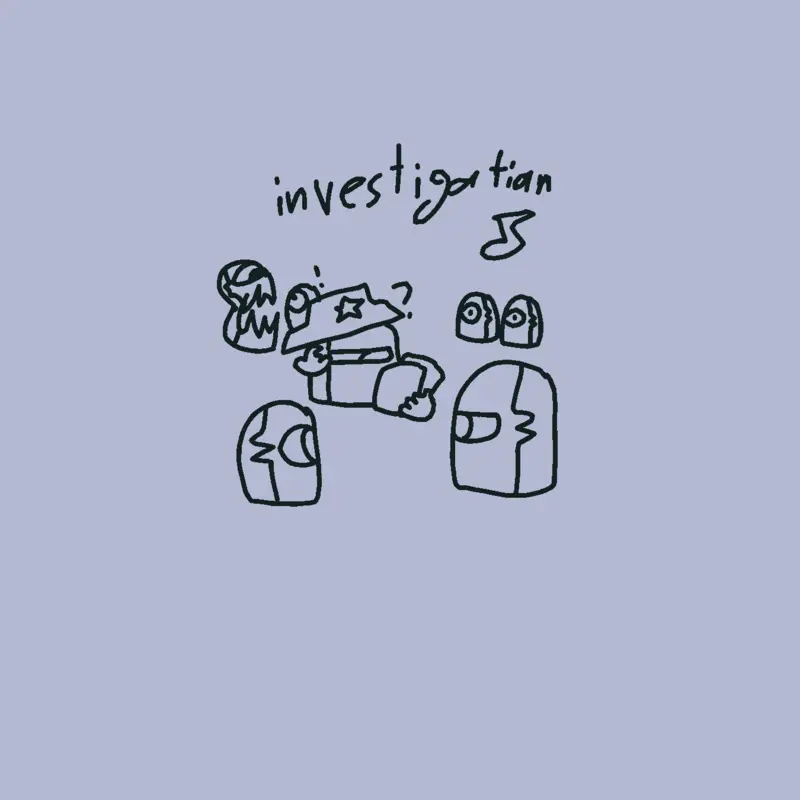 Investigation (idk why I made this) by @CasperZachalt
